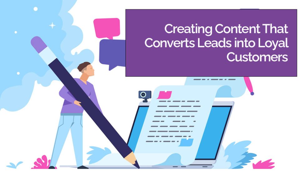 Creating Great Content That Converts Leads into Loyal Customers