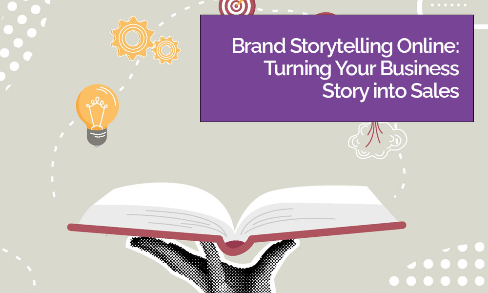 Brand Storytelling Online: Turning Your Business Story into Sales
