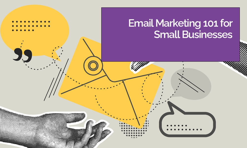 Email Marketing 101 for Small Businesses