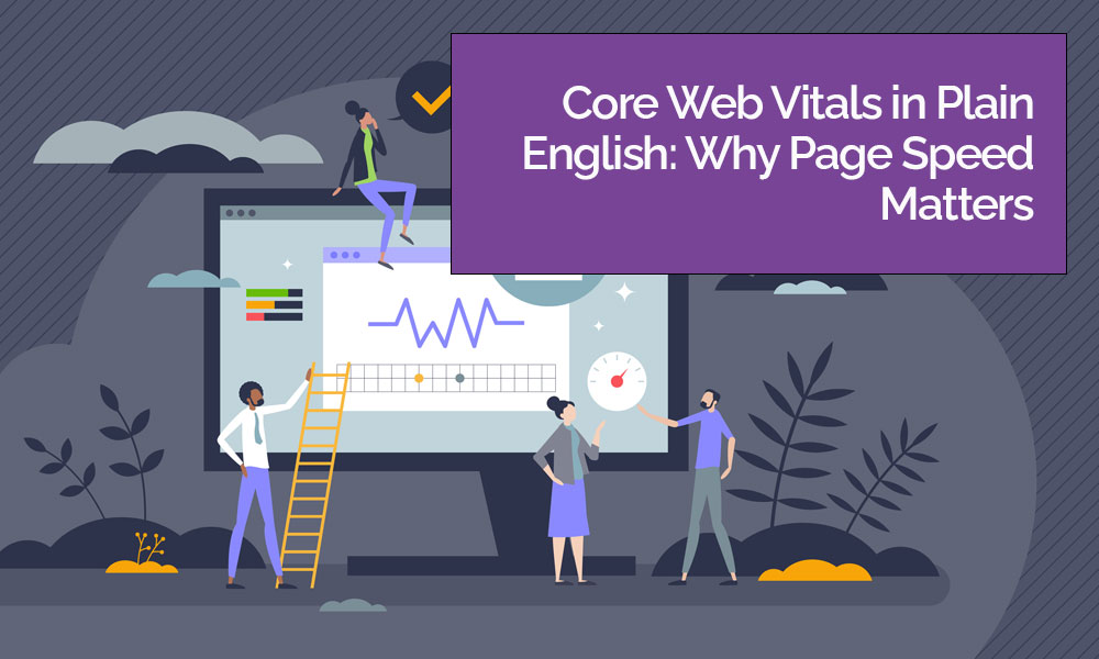 Core Web Vitals in Plain English: Why Page Speed Matters for Your Customers