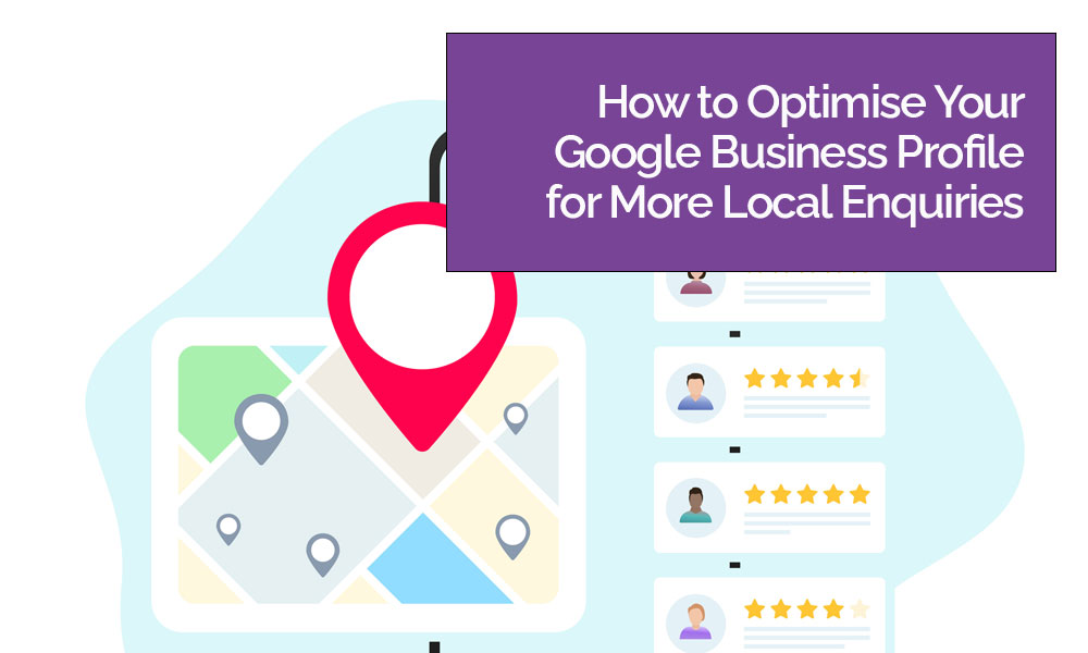 How to Optimise Your Google Business Profile for More Local Enquiries