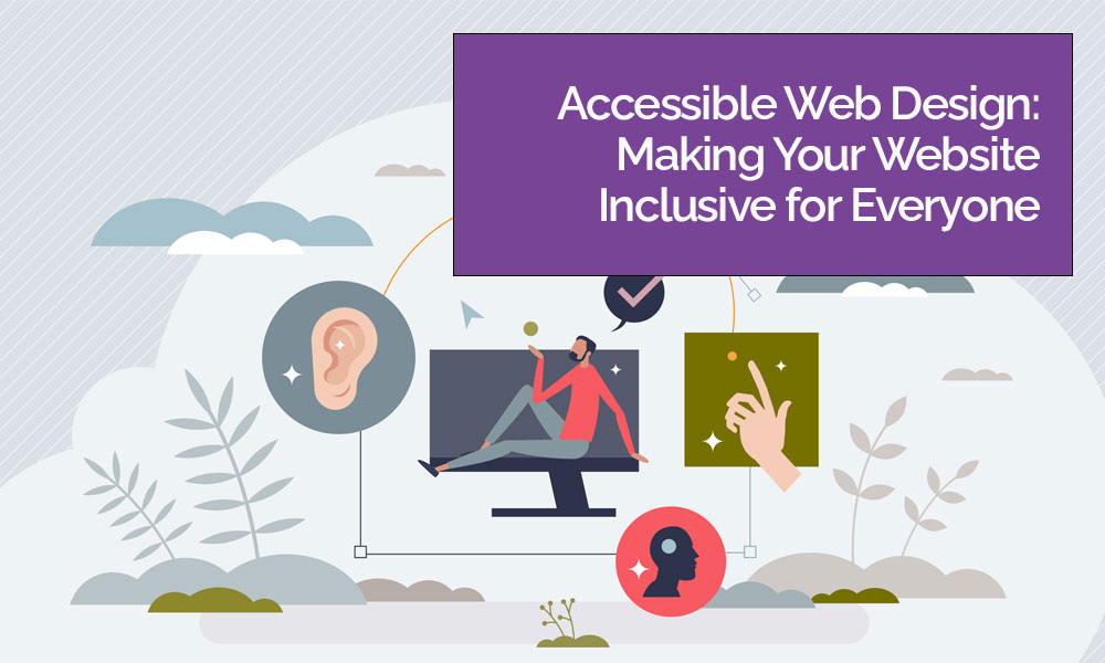 Website Design Accessible Web Design Making Your Website Inclusive for Everyone Blog Image