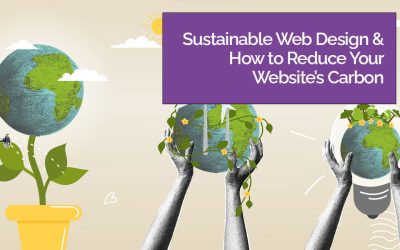 Sustainable Web Design & How to Reduce Your Website’s Carbon Footprint
