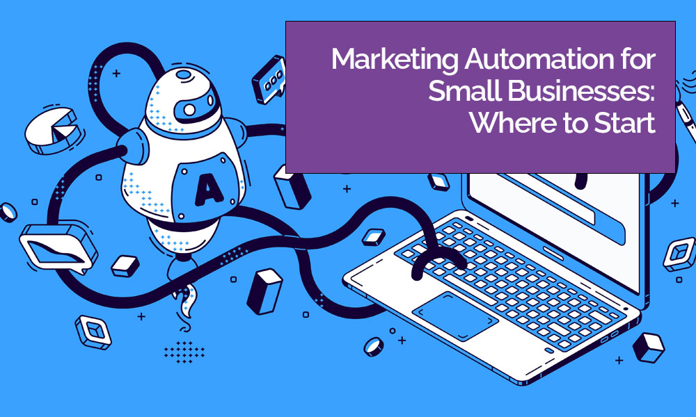 Marketing Agency Marketing Automation for Small Businesses Where to Start Blog Image