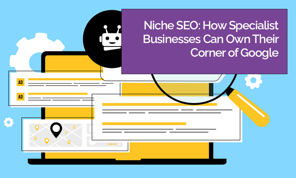 Niche SEO and How Specialist Businesses Can Own Their Corner of Google Blog Image